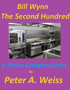 Book cover of Bill Wynn: The Second Hundred: A Fiction Outtakes Series by Peter A. Weiss
