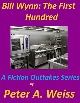 Book cover of Bill Wynn: The First Hundred: A Fiction Outtakes Series by Peter A. Weiss